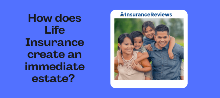 How does Life Insurance create an immediate estate