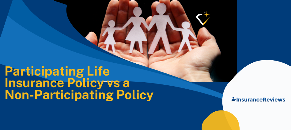 What is a Participating Life Insurance Policy vs a Non-Participating Policy 